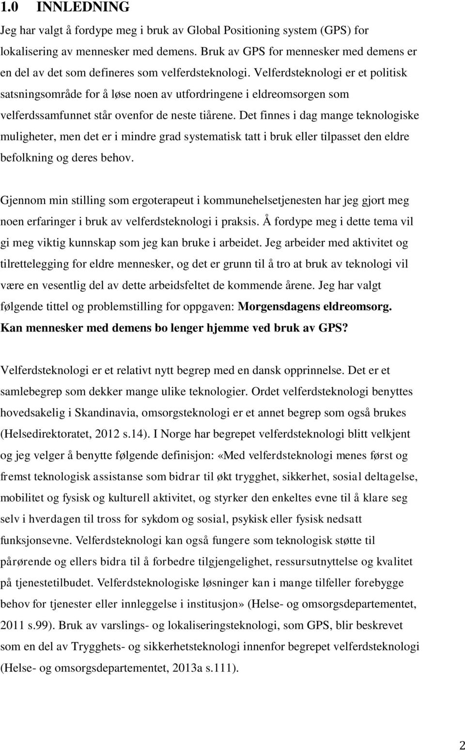 Velferdsteknologi er et politisk satsningsområde for å løse noen av utfordringene i eldreomsorgen som velferdssamfunnet står ovenfor de neste tiårene.