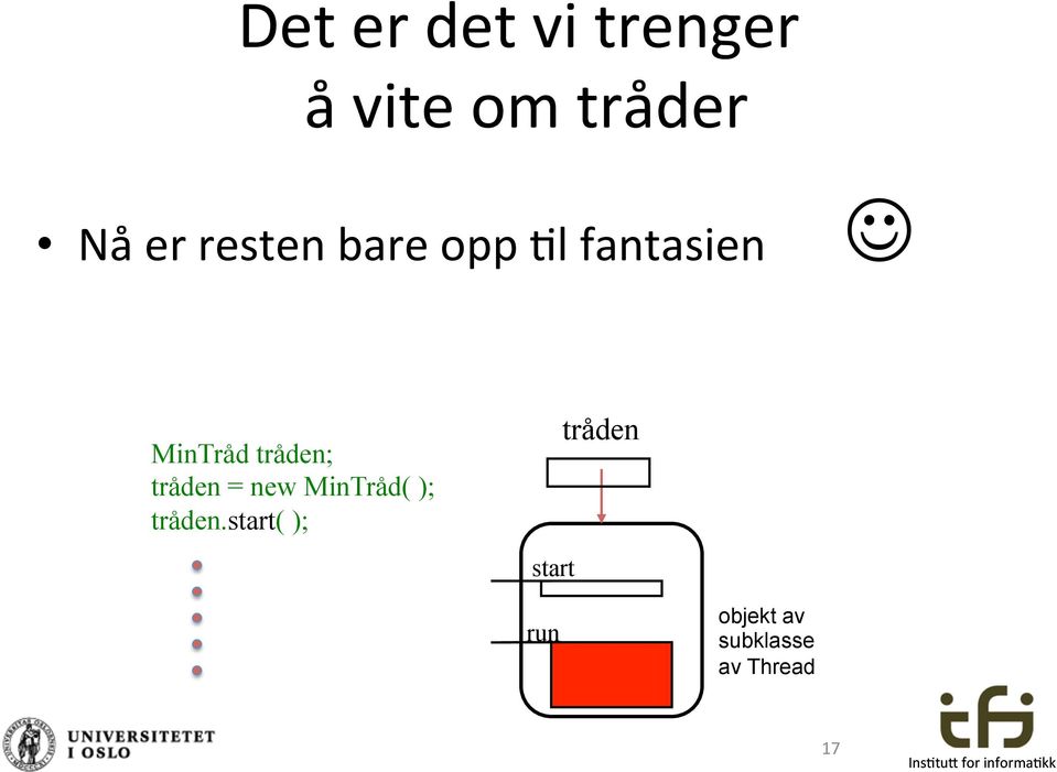 tråden; tråden = new MinTråd( ); tråden.