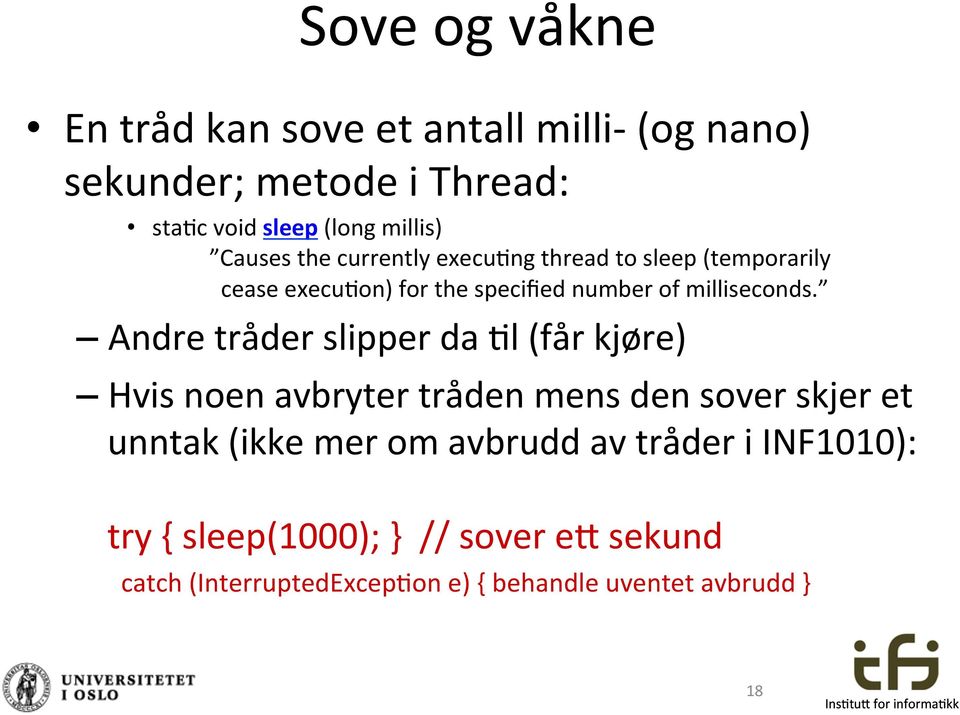 Andre tråder slipper da $l (får kjøre) Hvis noen avbryter tråden mens den sover skjer et unntak (ikke mer om avbrudd