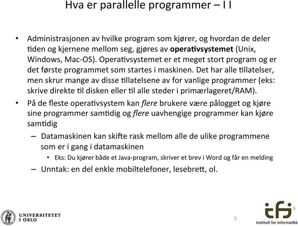 Det har alle $llatelser, men skrur mange av disse $llatelsene av for vanlige programmer (eks: skrive direkte $l disken eller $l alle steder i primærlageret/ram).