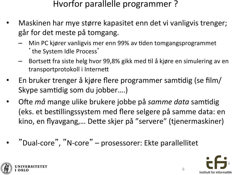 en transportprotokoll i Interne' En bruker trenger å kjøre flere programmer sam$dig (se film/ Skype sam$dig som du jobber.