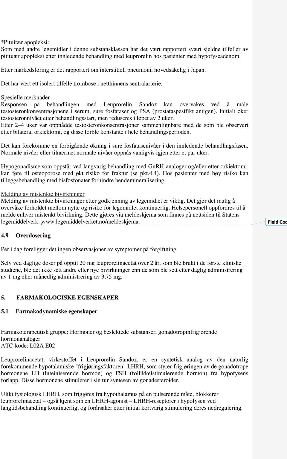 Spesielle merknader Responsen på behandlingen med Leuprorelin Sandoz kan overvåkes ved å måle testosteronkonsentrasjonene i serum, sure fosfataser og PSA (prostataspesifikt antigen).