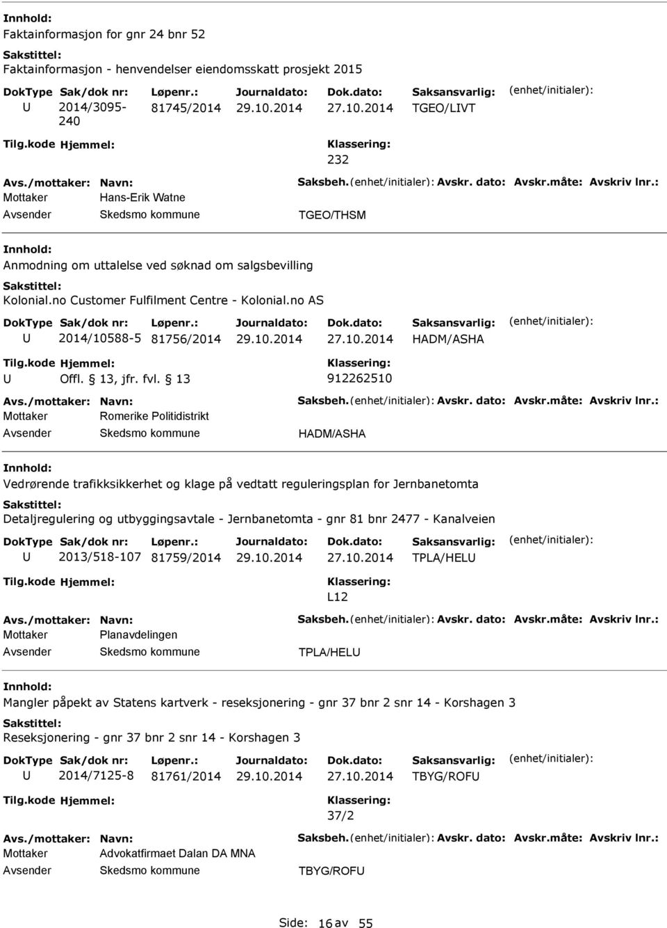 no S 2014/10588-5 81756/2014 HDM/SH 912262510 vs./mottaker: Navn: Saksbeh. vskr. dato: vskr.måte: vskriv lnr.