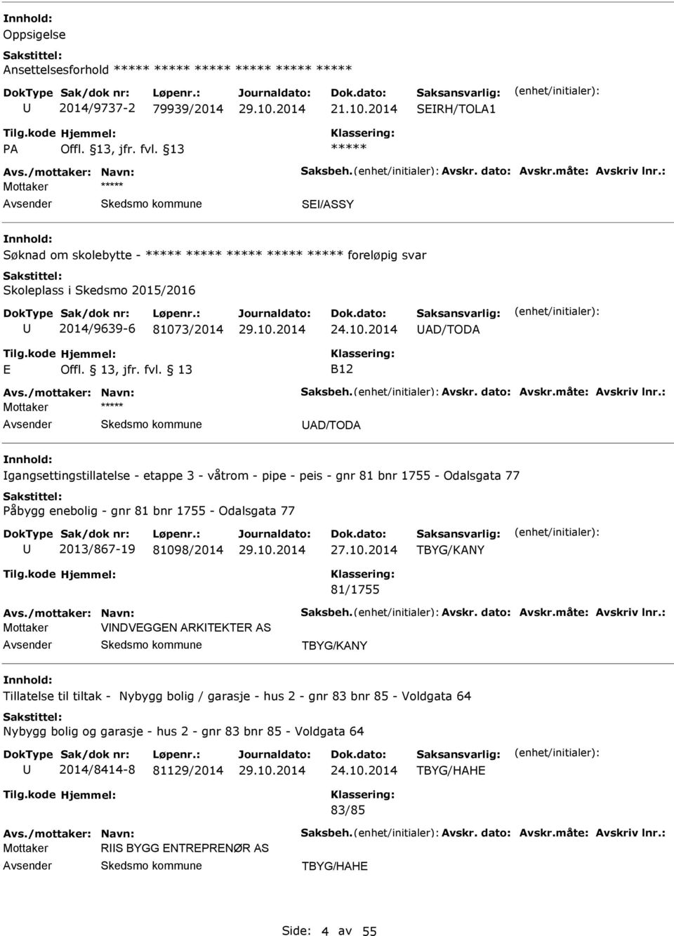 : Mottaker D/TOD gangsettingstillatelse - etappe 3 - våtrom - pipe - peis - gnr 81 bnr 1755 - Odalsgata 77 Påbygg enebolig - gnr 81 bnr 1755 - Odalsgata 77 2013/867-19 81098/2014 TBYG/KNY 81/1755 vs.