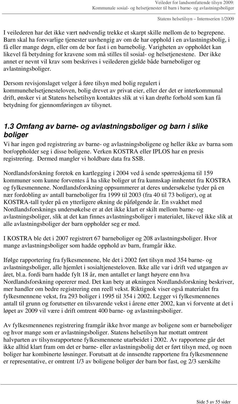 Varigheten av oppholdet kan likevel få betydning for kravene som må stilles til sosial- og helsetjenestene.