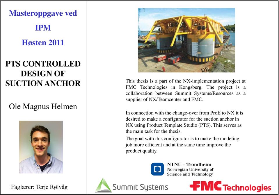 In connection with the change-over from ProE to NX it is desired to make a configurator for the suction anchor in NX using Product Template Studio (PTS).