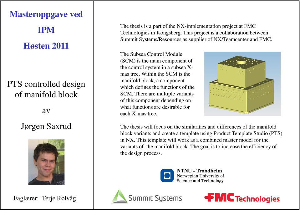 The Subsea Control Module (SCM) is the main component of the control system in a subsea X- mas tree. Within the SCM is the manifold block, a component which defines the functions of the SCM.