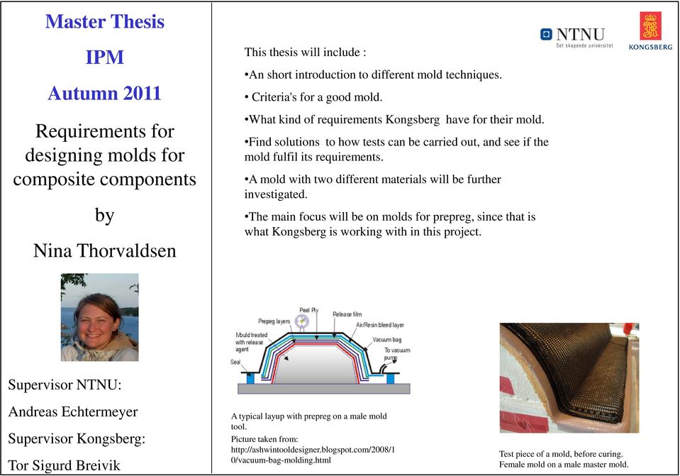 A mold with two different materials will be further investigated. The main focus will be on molds for prepreg, since that is what Kongsberg is working with in this project.