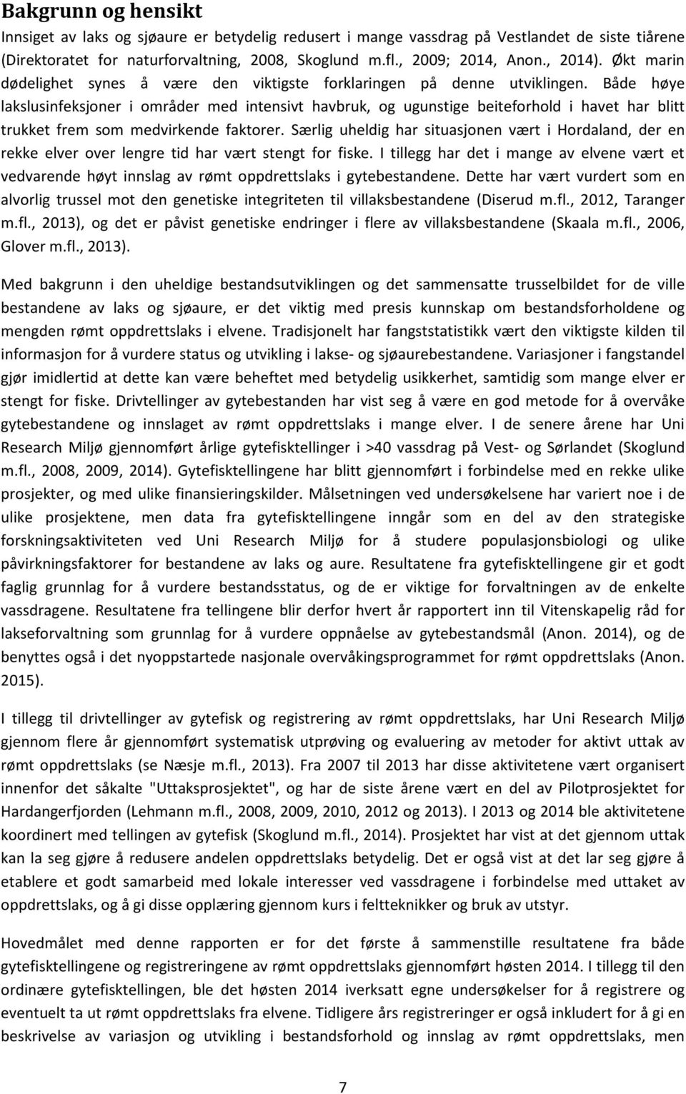 Både høye lakslusinfeksjoner i områder med intensivt havbruk, og ugunstige beiteforhold i havet har blitt trukket frem som medvirkende faktorer.