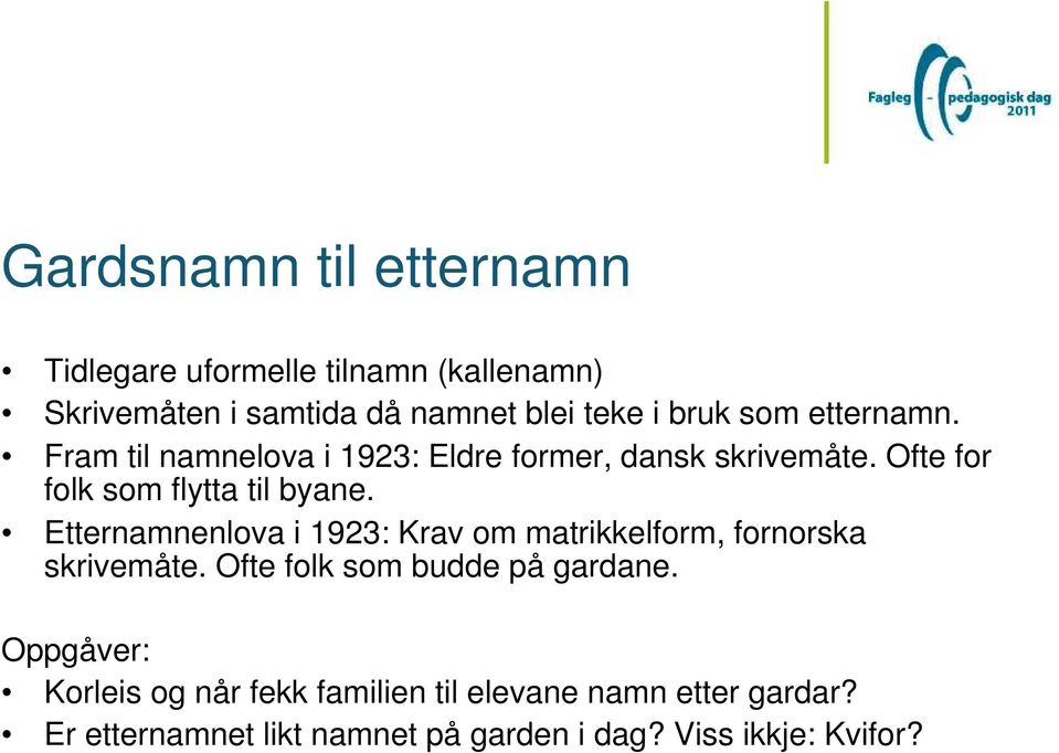 Etternamnenlova i 1923: Krav om matrikkelform, fornorska skrivemåte. Ofte folk som budde på gardane.