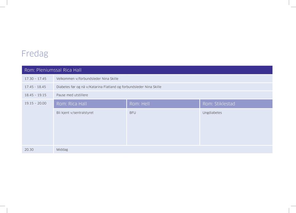 45 Diabetes før og nå v/katarina Flatland og forbundsleder 18.45 19.