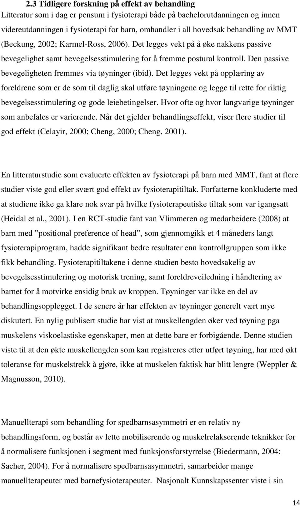 Den passive bevegeligheten fremmes via tøyninger (ibid).