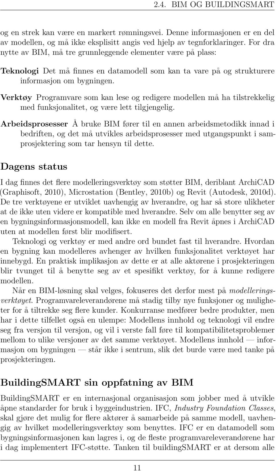 Verktøy Programvare som kan lese og redigere modellen må ha tilstrekkelig med funksjonalitet, og være lett tilgjengelig.