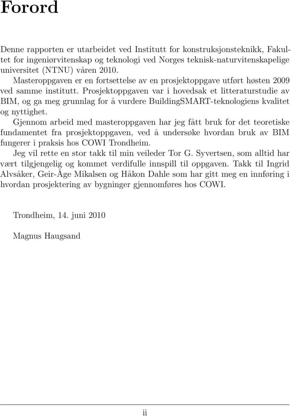 Prosjektoppgaven var i hovedsak et litteraturstudie av BIM, og ga meg grunnlag for å vurdere BuildingSMART-teknologiens kvalitet og nyttighet.