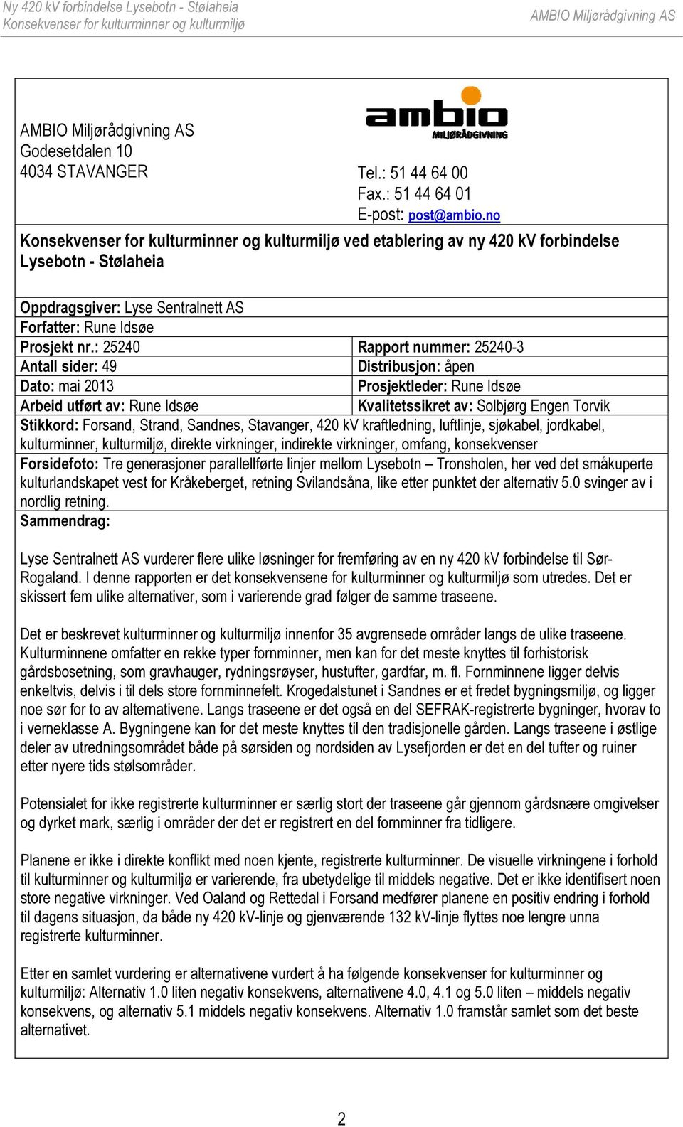 : 25240 Rapport nummer: 25240-3 Antall sider: 49 Distribusjon: åpen Dato: mai 2013 Prosjektleder: Rune Idsøe Arbeid utført av: Rune Idsøe Kvalitetssikret av: Solbjørg Engen Torvik Stikkord: Forsand,