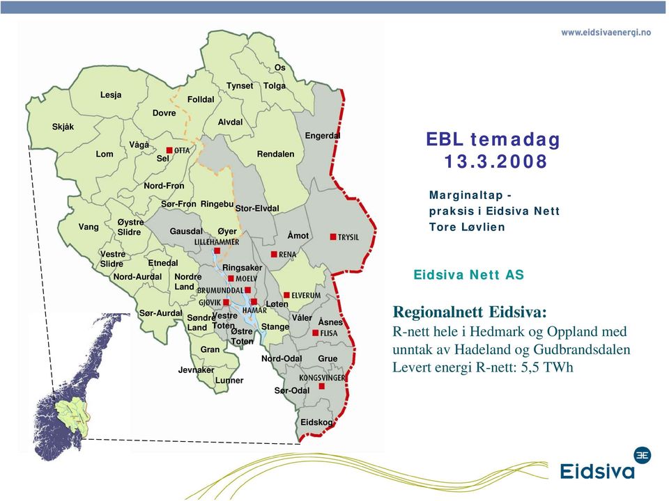Vestre Slidre Etnedal Nord-Aurdal Nordre Land Ringsaker Eidsiva Nett AS Sør-Aurdal SøndreVestre Land Toten Østre Toten Gran Jevnaker