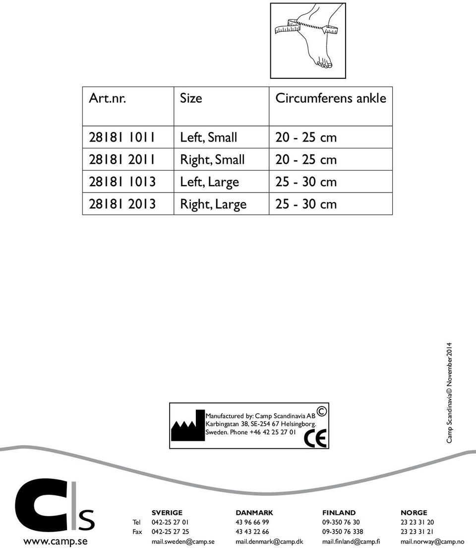 Right, Large - 0 cm Manufactured by: Camp Scandinavia AB Karbingatan 8, SE- 67 Helsingborg. Sweden.