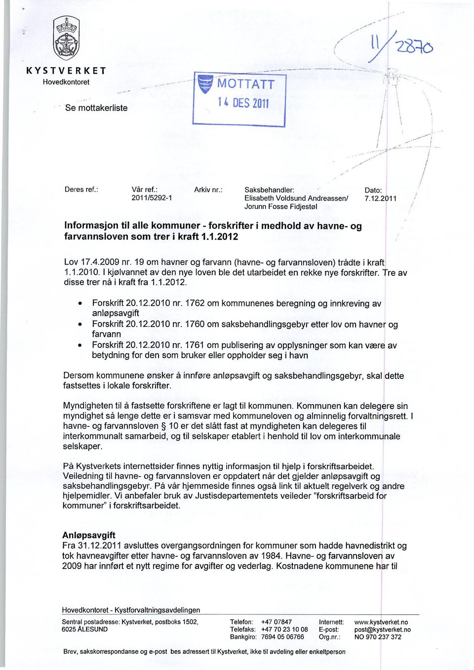 I kjølvannet av den nye loven ble det utarbeidet en rekke nye forskrifter. Tre av disse trer nå i kraft fra 1.1.2012. Forskrift 20.12.2010 nr.