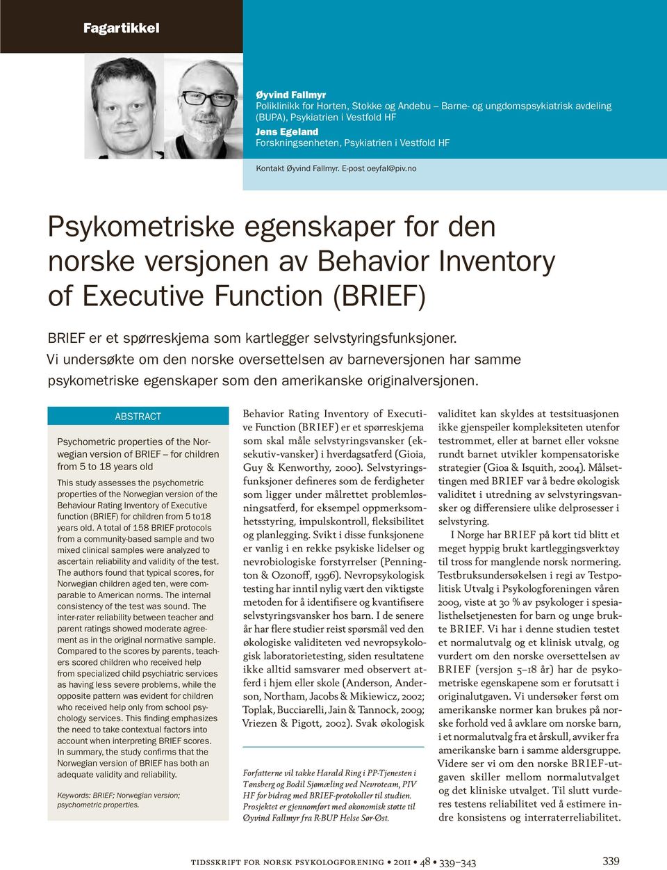 no Psykometriske egenskaper for den norske versjonen av Behavior Inventory of Executive Function (BRIEF) BRIEF er et spørreskjema som kartlegger selvstyringsfunksjoner.