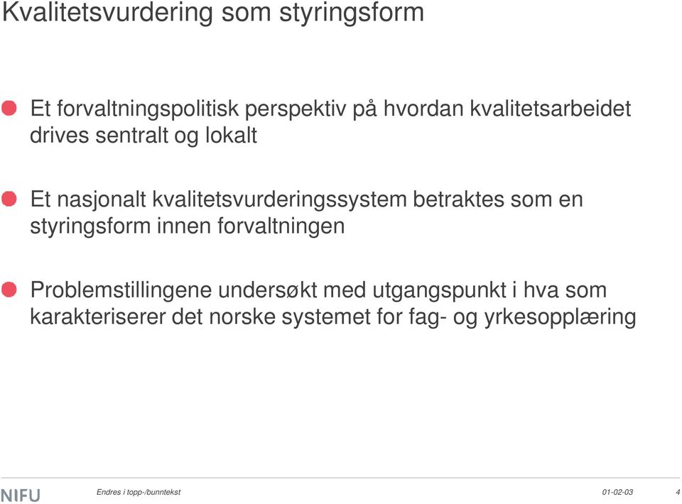 betraktes som en styringsform innen forvaltningen Problemstillingene undersøkt med