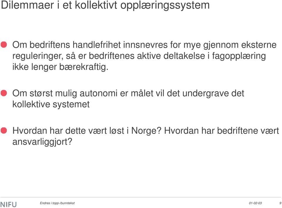 Om størst mulig autonomi er målet vil det undergrave det kollektive systemet Hvordan har dette