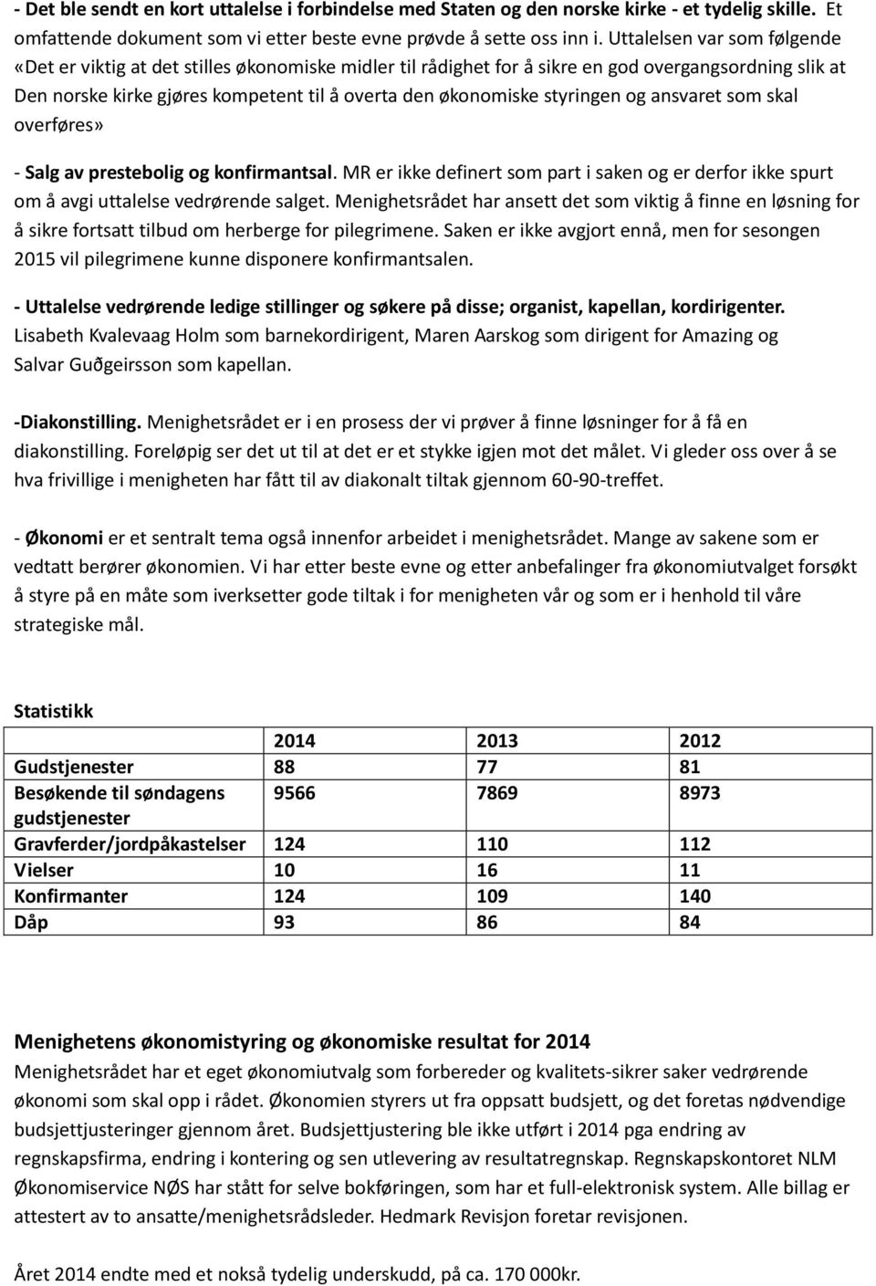 styringen og ansvaret som skal overføres» - Salg av prestebolig og konfirmantsal. MR er ikke definert som part i saken og er derfor ikke spurt om å avgi uttalelse vedrørende salget.