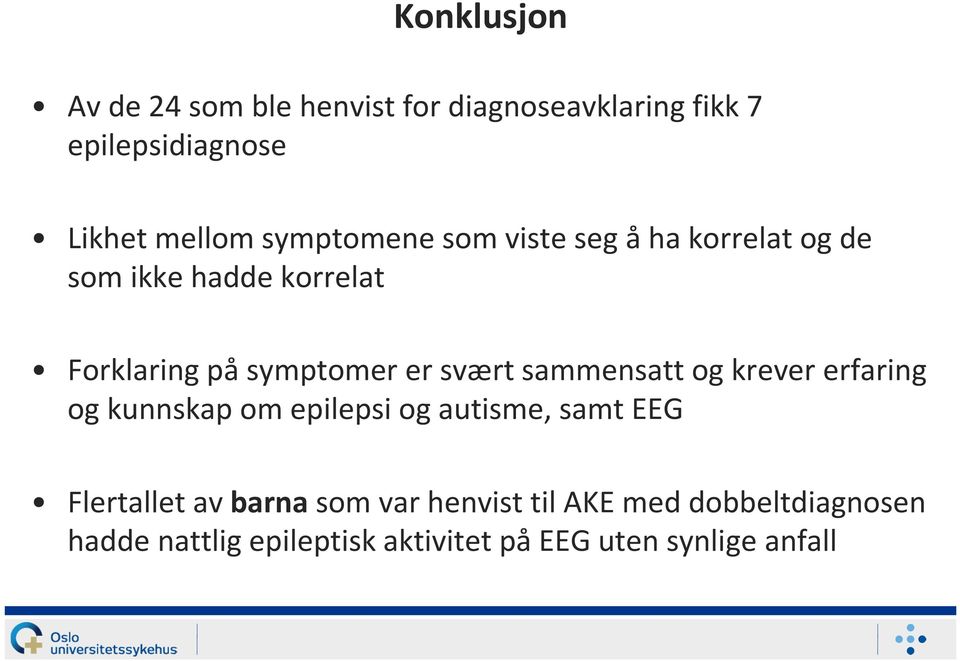 svært sammensatt og krever erfaring og kunnskap om epilepsi og autisme, samt EEG Flertallet av