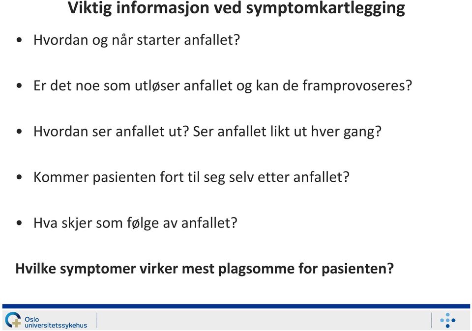 Ser anfallet likt ut hver gang? Kommer pasienten fort til seg selv etter anfallet?