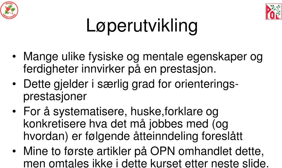 Dette gjelder i særlig grad for orienteringsprestasjoner For å systematisere, huske,forklare