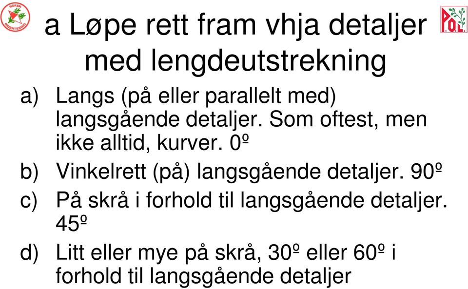 0º b) Vinkelrett (på) langsgående detaljer.