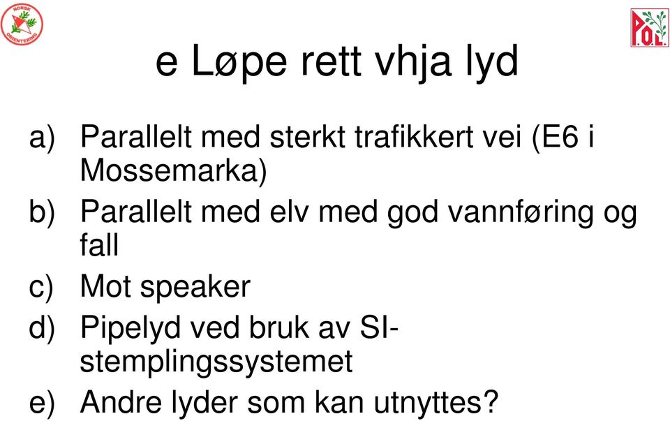 med god vannføring og fall c) Mot speaker d) Pipelyd