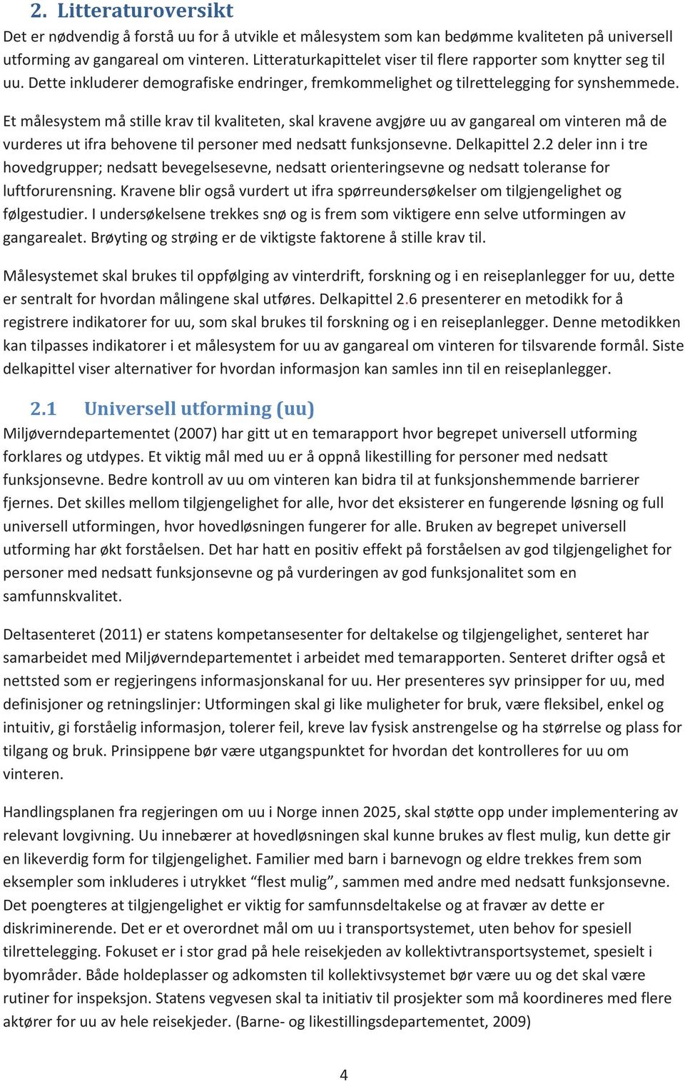 Et målesystem må stille krav til kvaliteten, skal kravene avgjøre uu av gangareal om vinteren må de vurderes ut ifra behovene til personer med nedsatt funksjonsevne. Delkapittel 2.