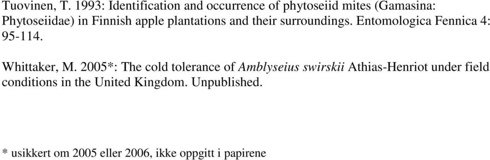 apple plantations and their surroundings. Entomologica Fennica 4: 95-114. Whittaker, M.