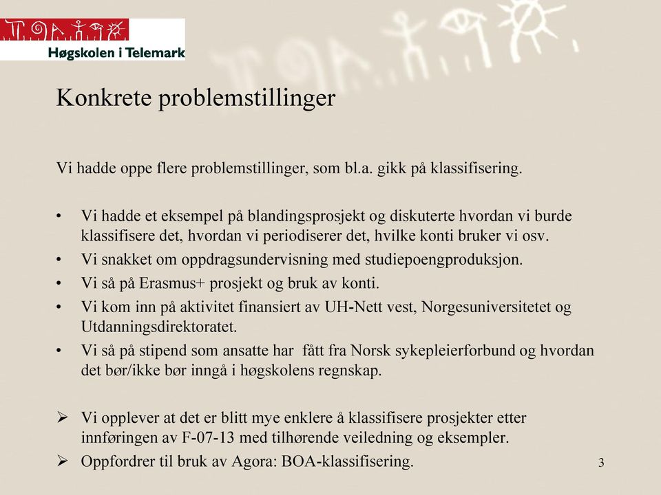 Vi snakket om oppdragsundervisning med studiepoengproduksjon. Vi så på Erasmus+ prosjekt og bruk av konti.