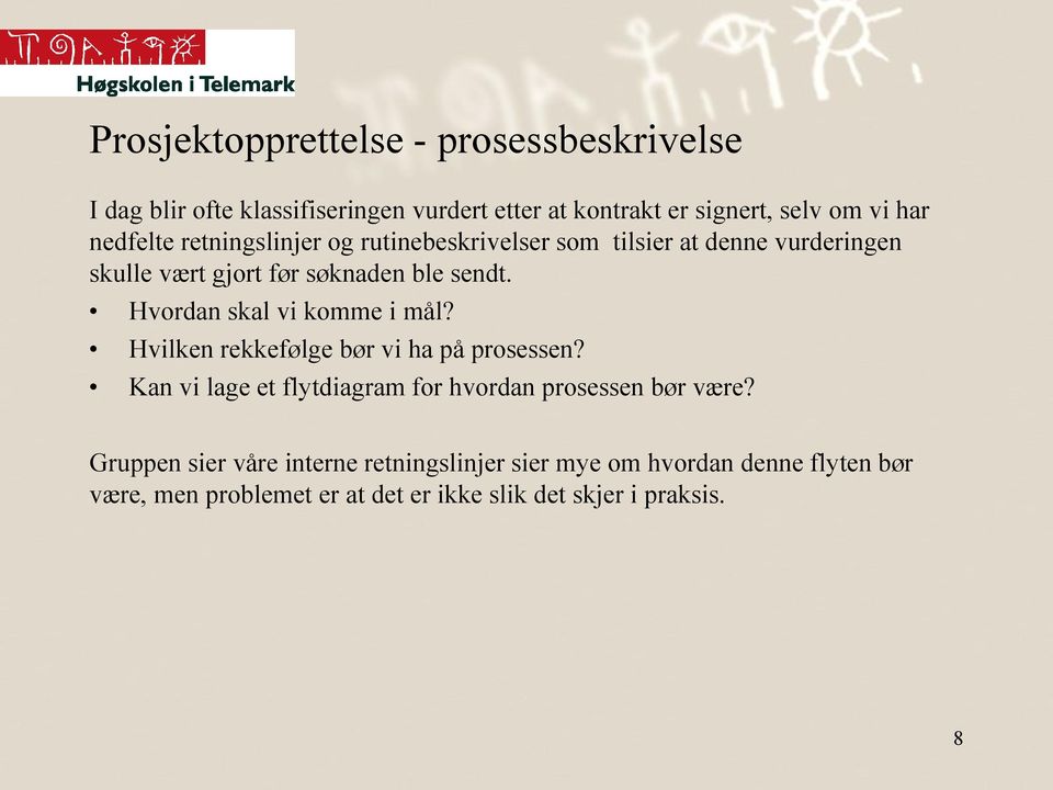 Hvordan skal vi komme i mål? Hvilken rekkefølge bør vi ha på prosessen? Kan vi lage et flytdiagram for hvordan prosessen bør være?