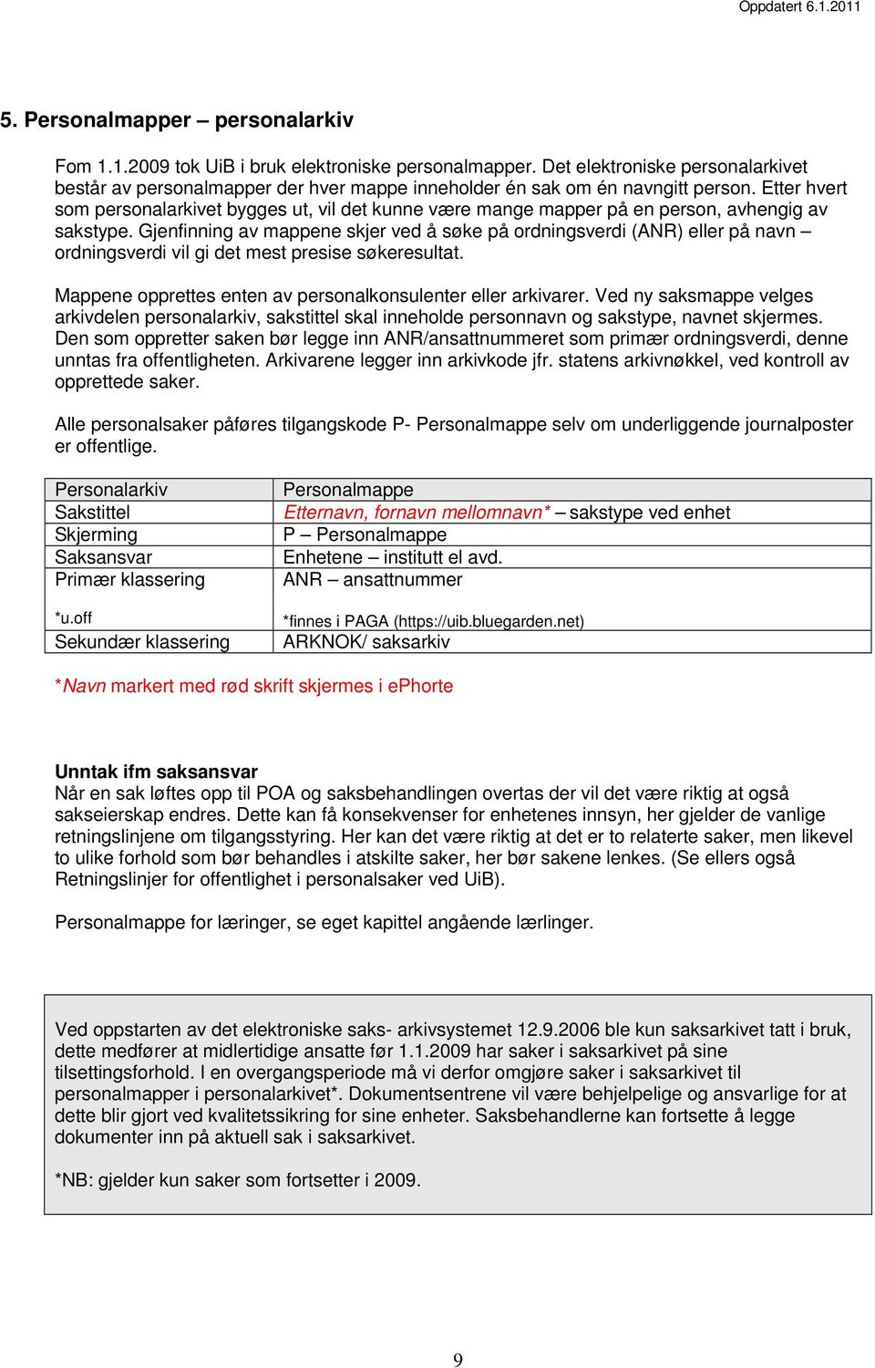 Etter hvert som personalarkivet bygges ut, vil det kunne være mange mapper på en person, avhengig av sakstype.