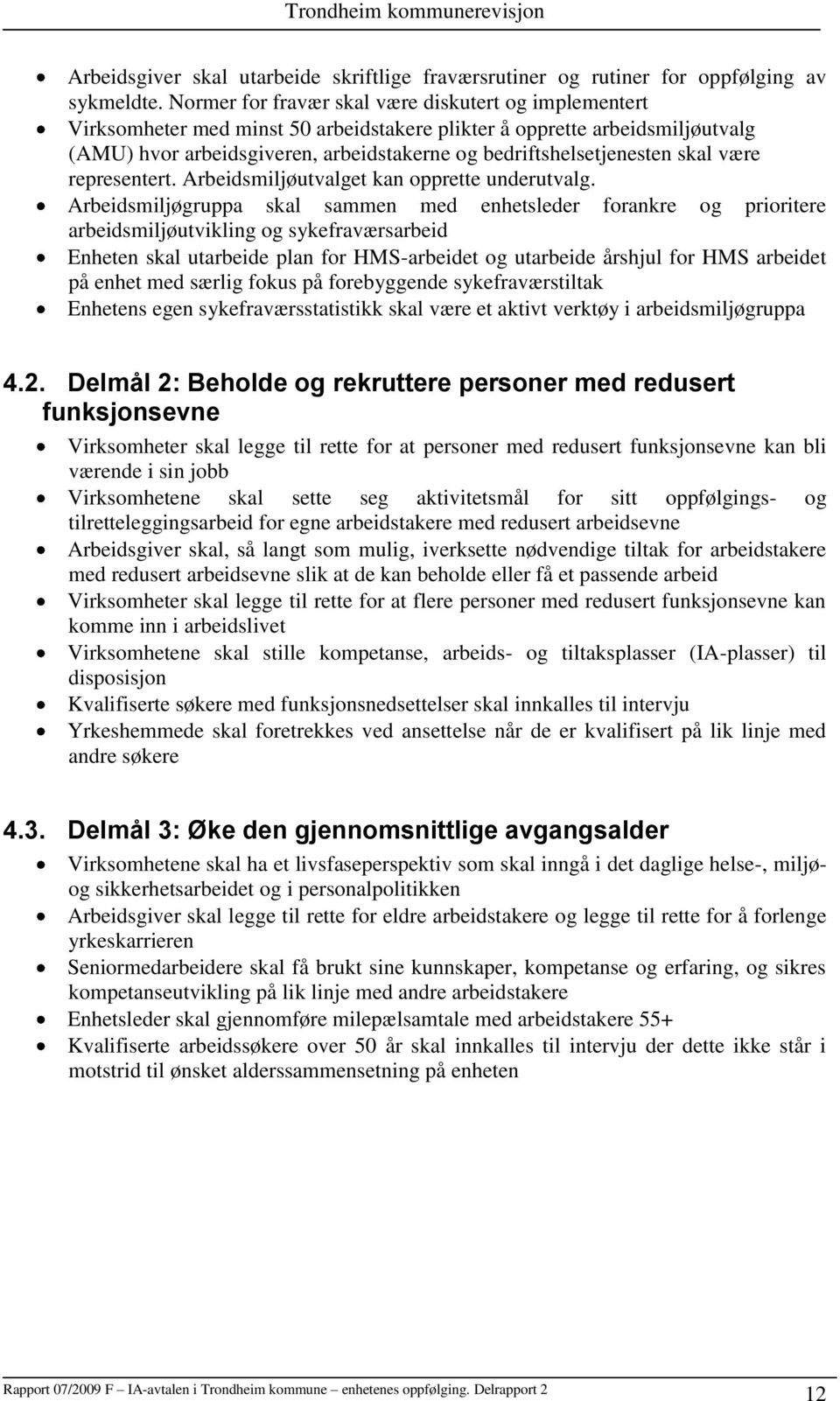 skal være representert. Arbeidsmiljøutvalget kan opprette underutvalg.