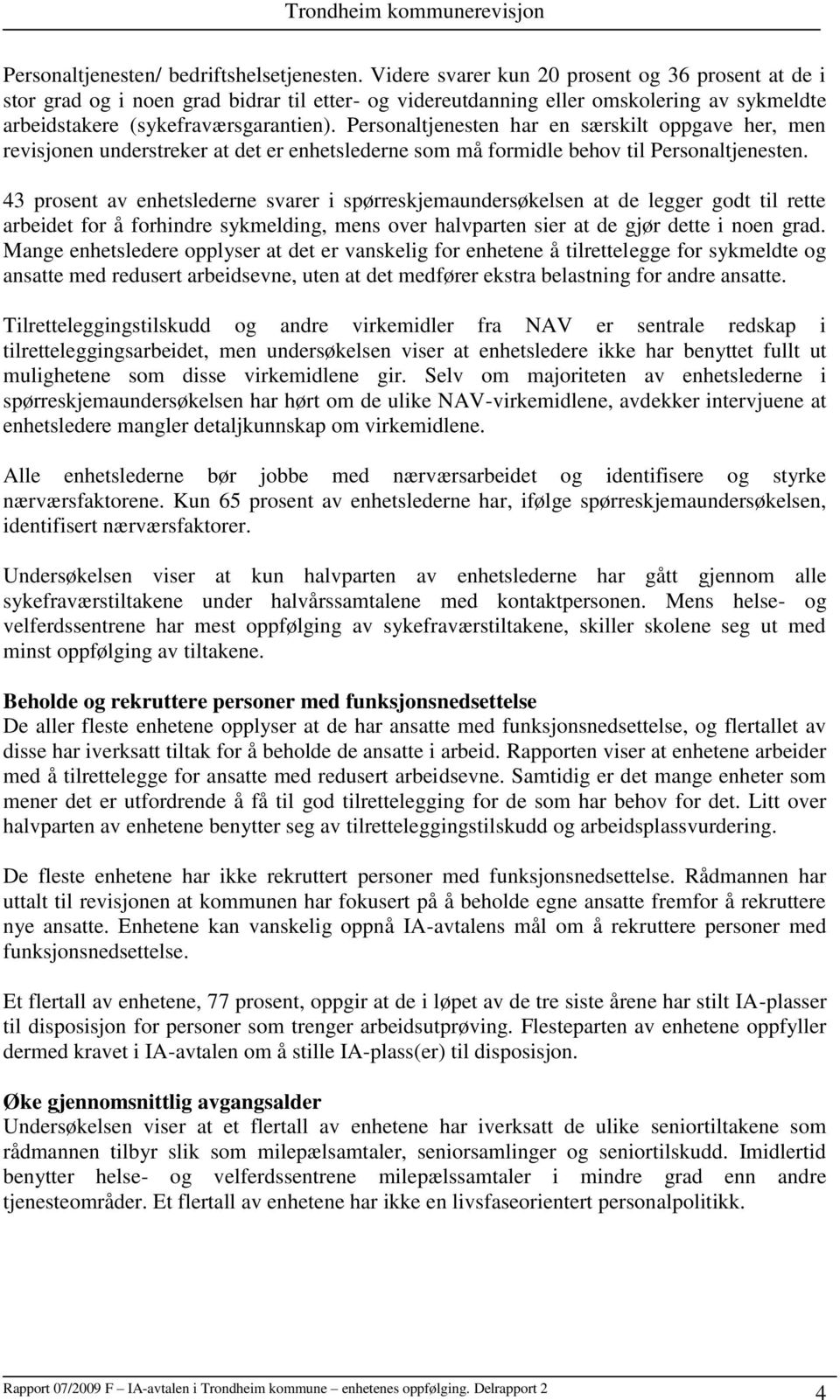 Personaltjenesten har en særskilt oppgave her, men revisjonen understreker at det er enhetslederne som må formidle behov til Personaltjenesten.