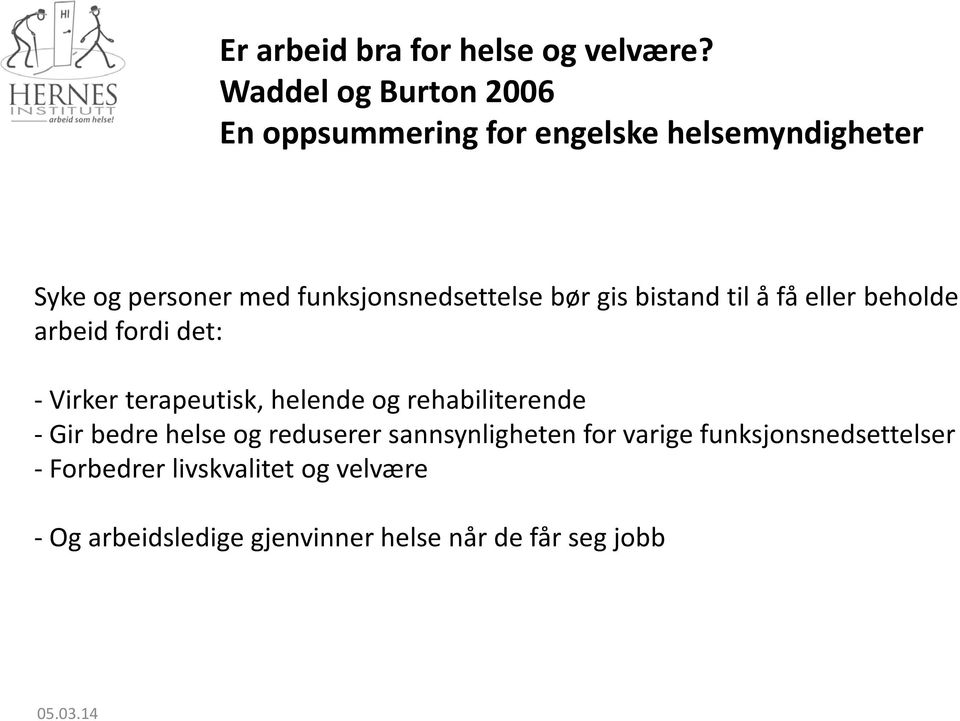 funksjonsnedsettelse bør gis bistand til å få eller beholde arbeid fordi det: - Virker terapeutisk, helende