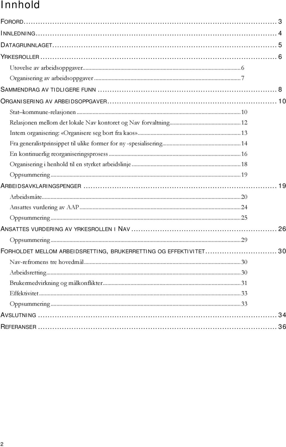 .. 13 Fra generalistprinsippet til ulike former for ny -spesialisering... 14 En kontinuerlig reorganiseringsprosess... 16 Organisering i henhold til en styrket arbeidslinje... 18 Oppsummering.