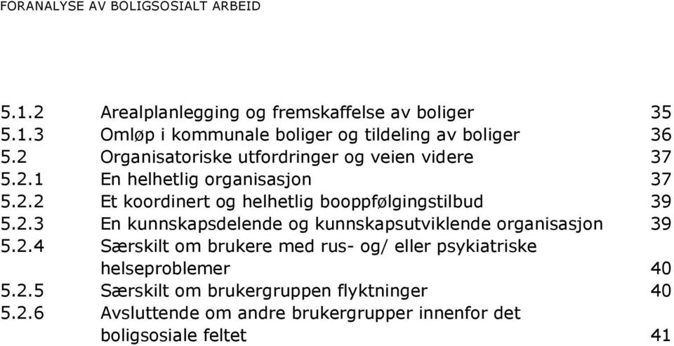 2.3 En kunnskapsdelende og kunnskapsutviklende organisasjon 39 5.2.4 Særskilt om brukere med rus- og/ eller psykiatriske helseproblemer 40 5.