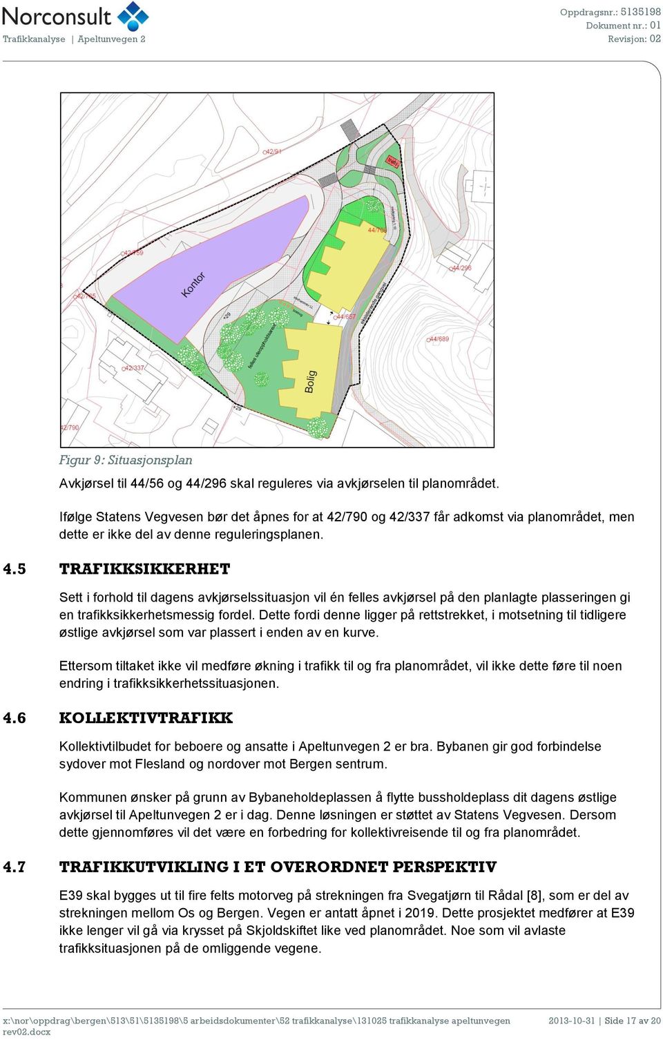 /790 og 42/337 får adkomst via planområdet, men dette er ikke del av denne reguleringsplanen. 4.5 TRAFIKKSIKKERHET Sett i forhold til dagens avkjørselssituasjon vil én felles avkjørsel på den planlagte plasseringen gi en trafikksikkerhetsmessig fordel.