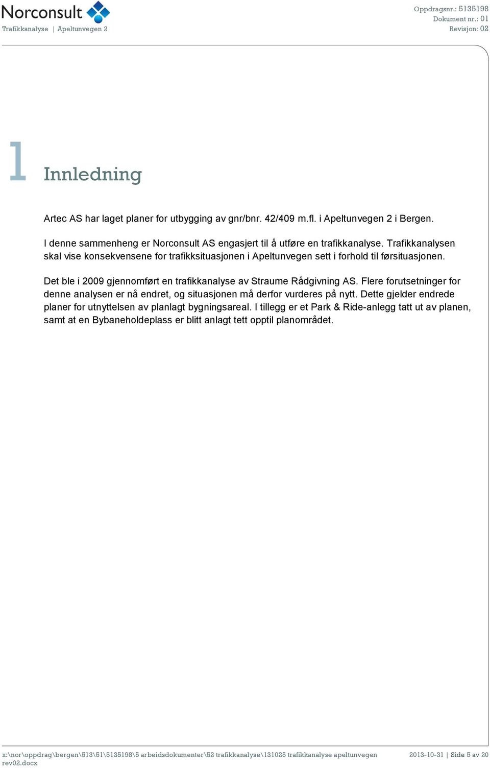 Trafikkanalysen skal vise konsekvensene for trafikksituasjonen i Apeltunvegen sett i forhold til førsituasjonen.