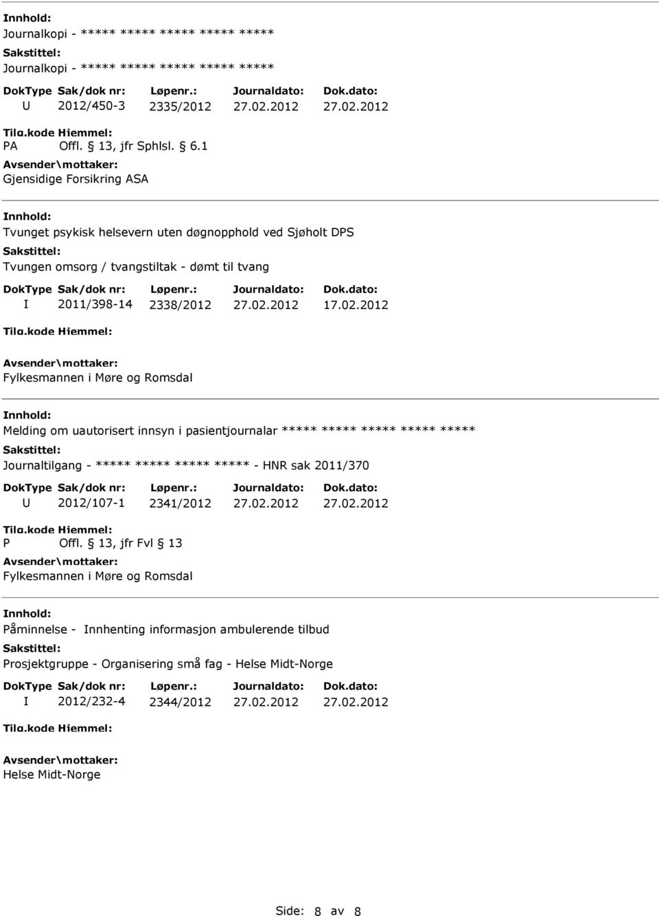 2012 Fylkesmannen i Møre og Romsdal Melding om uautorisert innsyn i pasientjournalar ***** ***** ***** ***** ***** Journaltilgang - ***** ***** *****