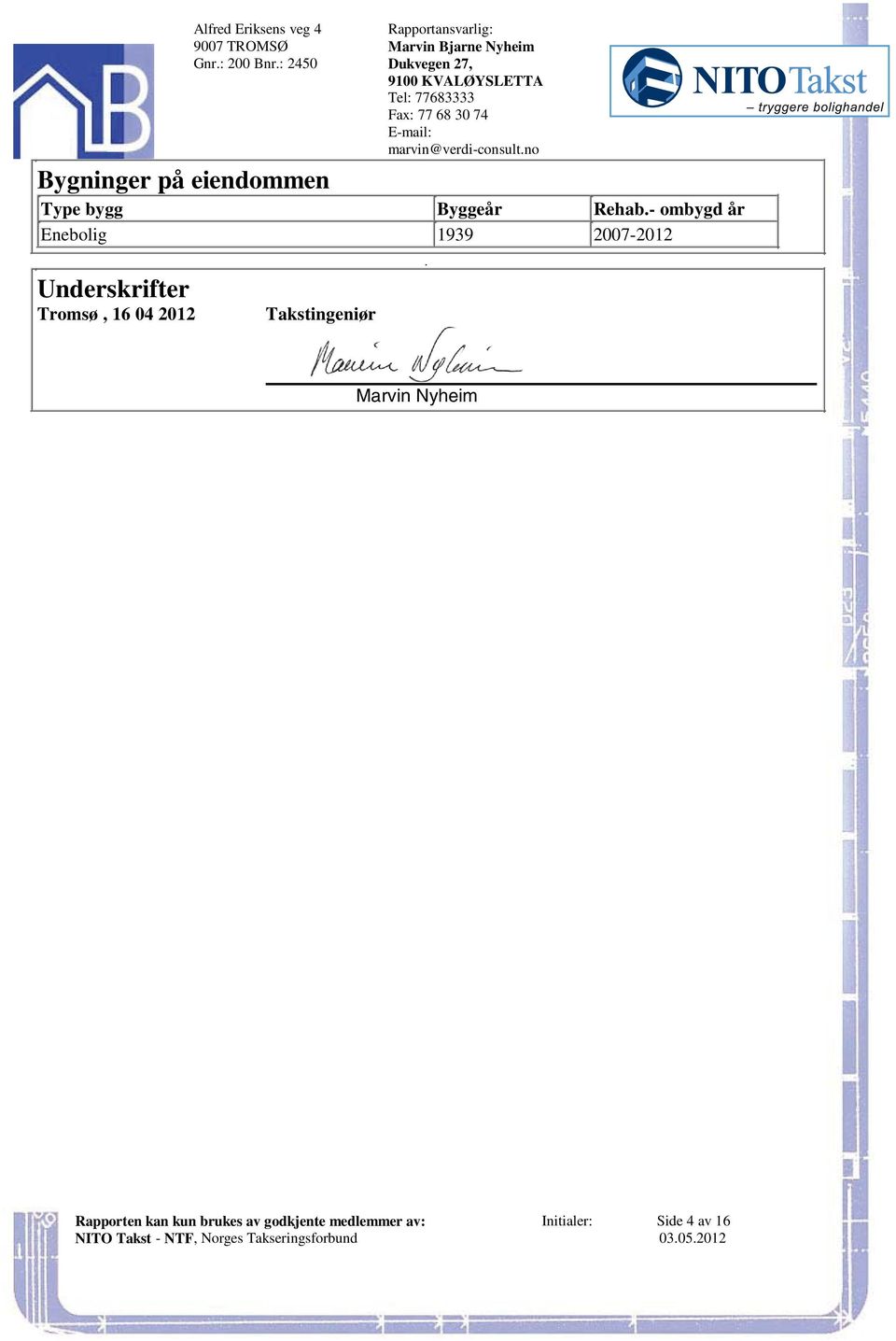 1939 2007-2012 Underskrifter Tromsø, 16 04 2012 Takstingeniør Marvin Nyheim Rapporten kan