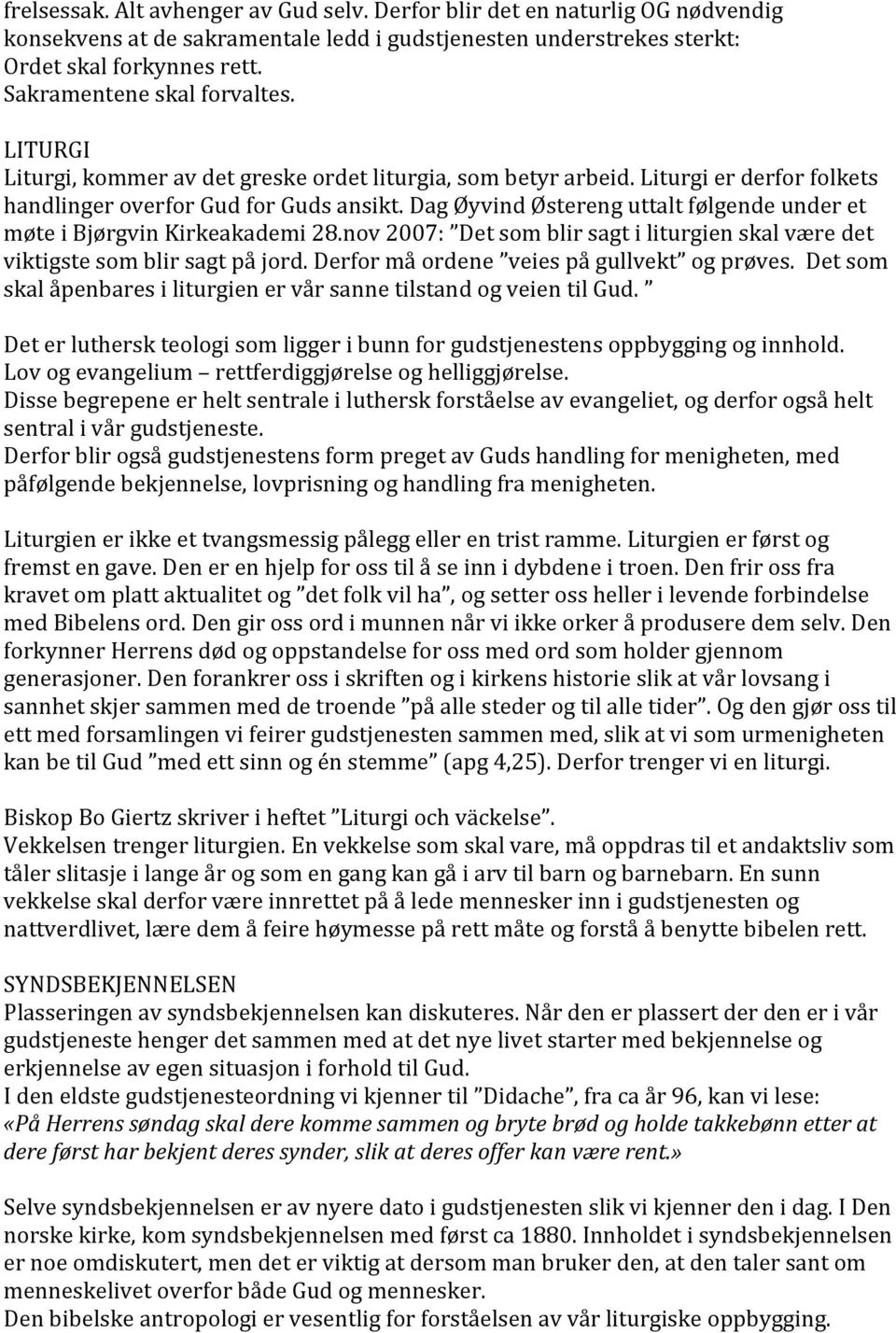 Dag Øyvind Østereng uttalt følgende under et møte i Bjørgvin Kirkeakademi 28.nov 2007: Det som blir sagt i liturgien skal være det viktigste som blir sagt på jord.