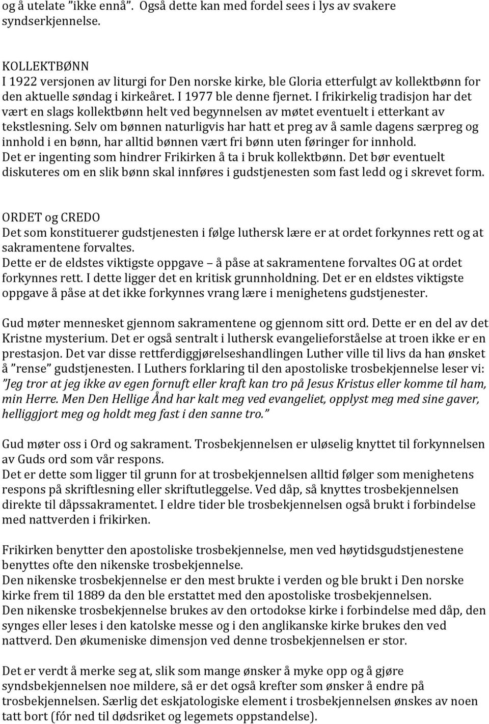 I frikirkelig tradisjon har det vært en slags kollektbønn helt ved begynnelsen av møtet eventuelt i etterkant av tekstlesning.