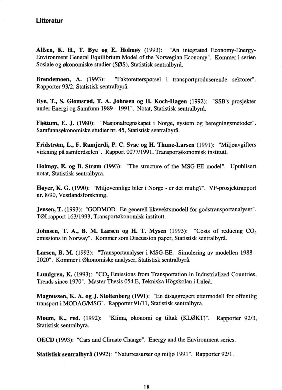 Bye, T., S. Glomsrod, T. A. Johnsen og H. Koch-Hagen (1992): "SSB's prosjekter under Energi og Samfunn 1989-1991". Notat, Statistisk sentralbyrå. Flottum, E. J. (1980): "Nasjonalregnskapet i Norge, system og beregningsmetoder".