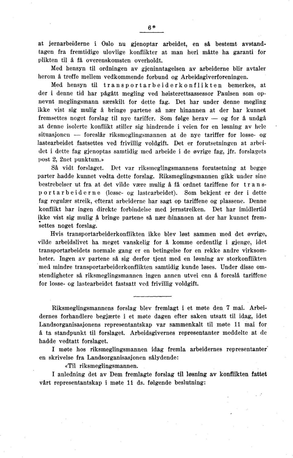 Med hensyn til transportarbeiderkonflikten bemerkes, at der i denne tid har pågått megling ved høisterettsassessor Paulsen som opnevnt meglingsmann særskilt for dette fag.