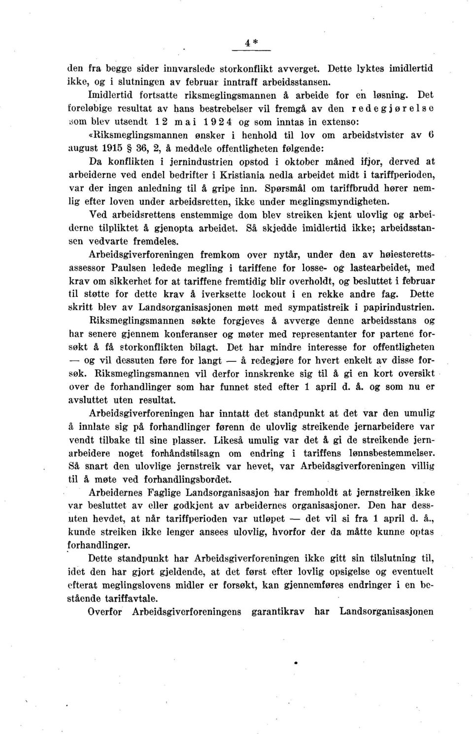 .som blev utsendt m a i 9 4 og som inntas in extenso: «Riksmeglingsmannen ønsker i henhold til lov om arbeidstvister av 6 august 95 6,, å meddele offentligheten folgende: Da konflikten i